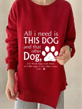 All I Need Is This Dog And That Other Dog Text Letters Cotton-Blend Casual Crew Neck Sweatshirt
